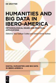 Title: Humanities and Big Data in Ibero-America: Theory, methodology and practical applications, Author: Ana Gallego Cuiñas