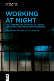 Title: Working At Night: The Temporal Organisation of Labour Across Political and Economic Regimes, Author: Ger Duijzings