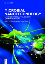 Title: Microbial Nanotechnology: Advances in Agriculture, Industry and Health Sectors, Author: Vikas Kumar