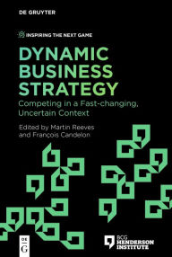 Title: Dynamic Business Strategy: Competing in a Fast-changing, Uncertain Context, Author: Martin Reeves