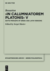 Title: In Calumniatorem Platonis V: Editio princeps of Greek and Latin Versions, Author: Bessarion