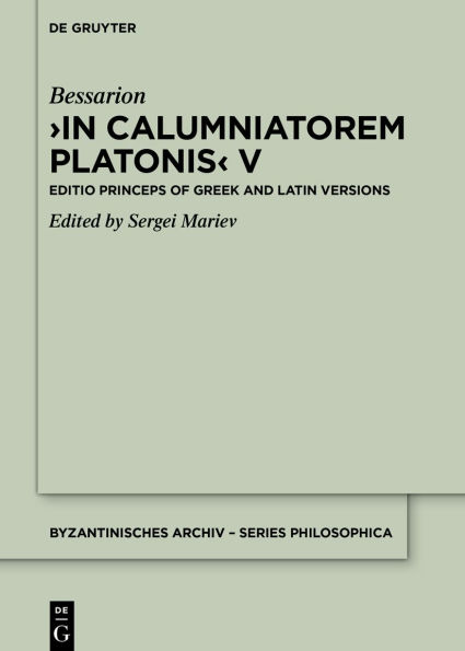In Calumniatorem Platonis V: Editio princeps of Greek and Latin Versions