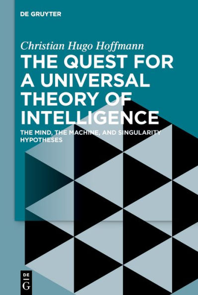 the Quest for a Universal Theory of Intelligence: Mind, Machine, and Singularity Hypotheses