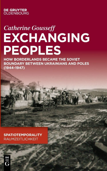 Exchanging Peoples: How Borderlands became the Soviet boundary between Ukrainians and Poles (1944-1947)