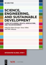 Title: Science, Engineering, and Sustainable Development: Cases in Planning, Health, Agriculture, and the Environment, Author: Robert Krueger