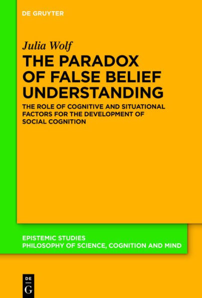 The Paradox of False Belief Understanding: The Role of Cognitive and Situational Factors for the Development of Social Cognition