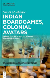 Title: Indian Boardgames, Colonial Avatars: Transculturation, Colonialism and Boardgames, Author: Souvik Mukherjee