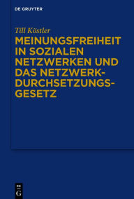 Title: Meinungsfreiheit in sozialen Netzwerken und das Netzwerkdurchsetzungsgesetz, Author: Till Köstler