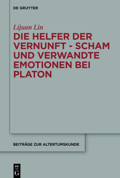 Die Helfer der Vernunft: Scham und verwandte Emotionen bei Platon