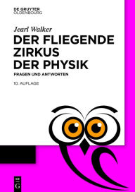 Title: Der fliegende Zirkus der Physik: Fragen und Antworten, Author: Jearl Walker