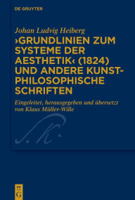 Title: >Grundlinien zum Systeme der Aesthetik< (1824) und andere kunstphilosophische Schriften, Author: Johan Ludvig Heiberg