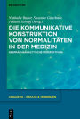 Die kommunikative Konstruktion von Normalitäten in der Medizin: Gesprächsanalytische Perspektiven