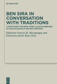 Title: Ben Sira in Conversation with Traditions: A Festschrift for Prof. Núria Calduch-Benages on the Occasion of Her 65th Birthday, Author: Francis M. Macatangay