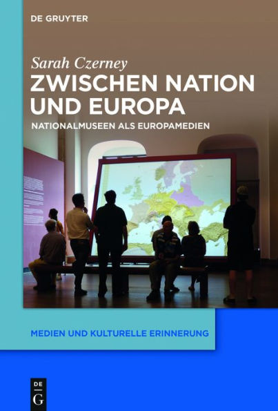 Zwischen Nation und Europa: Nationalmuseen als Europamedien