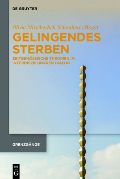 Gelingendes Sterben: Zeitgenössische Theorien im interdisziplinären Dialog