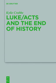 Title: Luke/Acts and the End of History, Author: Kylie Crabbe