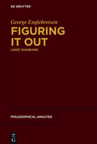 Title: Figuring It Out: Logic Diagrams, Author: George Englebretsen