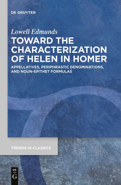 Toward the Characterization of Helen in Homer: Appellatives, Periphrastic Denominations, and Noun-Epithet Formulas