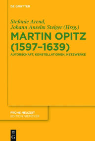 Title: Martin Opitz (1597-1639): Autorschaft, Konstellationen, Netzwerke, Author: Stefanie Arend