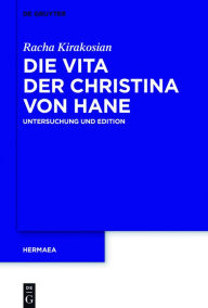 Title: Die Vita der Christina von Hane: Untersuchung und Edition, Author: Racha Kirakosian