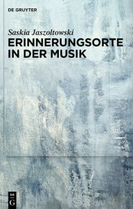 Title: Erinnerungsorte in der Musik, Author: Saskia Jaszoltowski