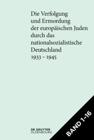 Title: [Set Die Verfolgung und Ermordung der europ ischen Juden durch das nationalsozialistische Deutschland 1933-1945]: Gesamtausgabe, Author: Bundesarchiv