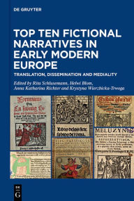 Title: Top Ten Fictional Narratives in Early Modern Europe: Translation, Dissemination and Mediality, Author: Rita Schlusemann