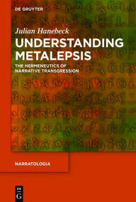 Title: Understanding Metalepsis: The Hermeneutics of Narrative Transgression, Author: Julian Hanebeck