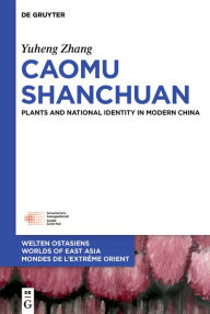 Title: Caomu Shanchuan: Plants and National Identity in Modern China, Author: Yuheng Zhang