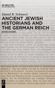 Title: Ancient Jewish Historians and the German Reich: Seven Studies, Author: Daniel R. Schwartz