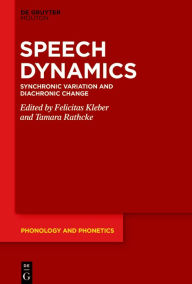 Title: Speech Dynamics: Synchronic Variation and Diachronic Change, Author: Felicitas Kleber