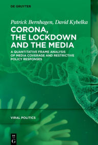 Title: Corona, the Lockdown, and the Media: A Quantitative Frame Analysis of Media Coverage and Restrictive Policy Responses, Author: Patrick Bernhagen