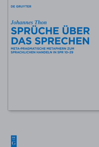 Sprüche über das Sprechen: Meta-pragmatische Metaphern zum sprachlichen Handeln in Spr 10-29