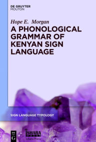 Title: A Phonological Grammar of Kenyan Sign Language, Author: Hope E. Morgan