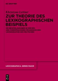 Title: Zur Theorie des lexikographischen Beispiels: Die Beispielangaben in der ein- und zweisprachigen pädagogischen Lexikographie des Deutschen, Author: Khrystyna Lettner