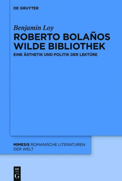 Roberto Bolaños wilde Bibliothek: Eine Ästhetik und Politik der Lektüre