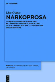 Title: Narkoprosa: Darstellungsparadigmen und erzählerische Funktionen in der lateinamerikanischen Literatur zum Drogenhandel, Author: Lisa Quaas