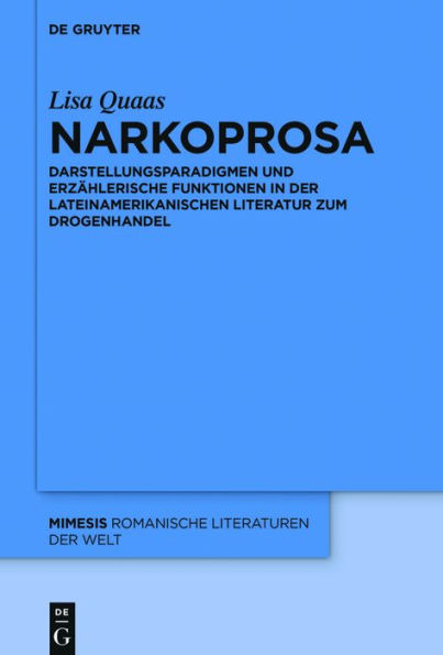 Narkoprosa: Darstellungsparadigmen und erzählerische Funktionen der lateinamerikanischen Literatur zum Drogenhandel