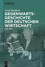Title: Gegenwartsgeschichte der deutschen Wirtschaft: 1945-2020, Author: Gerd Hardach ?