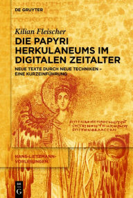 Title: Die Papyri Herkulaneums im Digitalen Zeitalter: Neue Texte durch neue Techniken - eine Kurzeinführung, Author: Kilian Fleischer