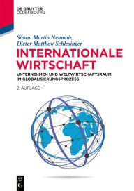 Title: Internationale Wirtschaft: Unternehmen und Weltwirtschaftsraum im Globalisierungsprozess, Author: Simon Martin Neumair