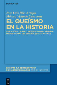 Title: El queísmo en la historia: Variación y cambio lingüístico en el régimen preposicional del español (siglos XVI-XXI), Author: José Luis Blas Arroyo