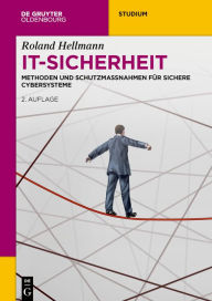 Title: IT-Sicherheit: Methoden und Schutzmaßnahmen für Sichere Cybersysteme, Author: Roland Hellmann