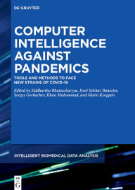 Title: Computer Intelligence Against Pandemics: Tools and Methods to Face New Strains of COVID-19, Author: Siddhartha Bhattacharyya