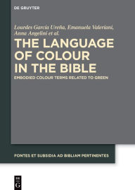 Title: The Language of Colour in the Bible: Embodied Colour Terms related to Green, Author: Lourdes García Ureña