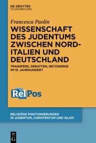 Title: Wissenschaft des Judentums zwischen Norditalien und Deutschland: Transfers, Debatten, Netzwerke im 19. Jahrhundert, Author: Francesca Paolin