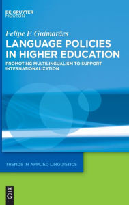 Title: Language Policies in Higher Education: Promoting Multilingualism to Support Internationalization, Author: Felipe F. Guimarães