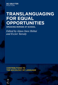 Title: Translanguaging for Equal Opportunities: Speaking Romani at School, Author: János Imre Heltai