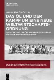 Title: Das Öl und der Kampf um eine Neue Weltwirtschaftsordnung: Die Bedeutung der Ölkrisen der 1970er Jahre für die Nord-Süd-Beziehungen, Author: Jonas Kreienbaum