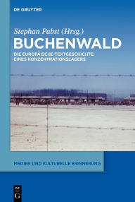 Title: Buchenwald: Zur europäischen Textgeschichte eines Konzentrationslagers, Author: Stephan Pabst